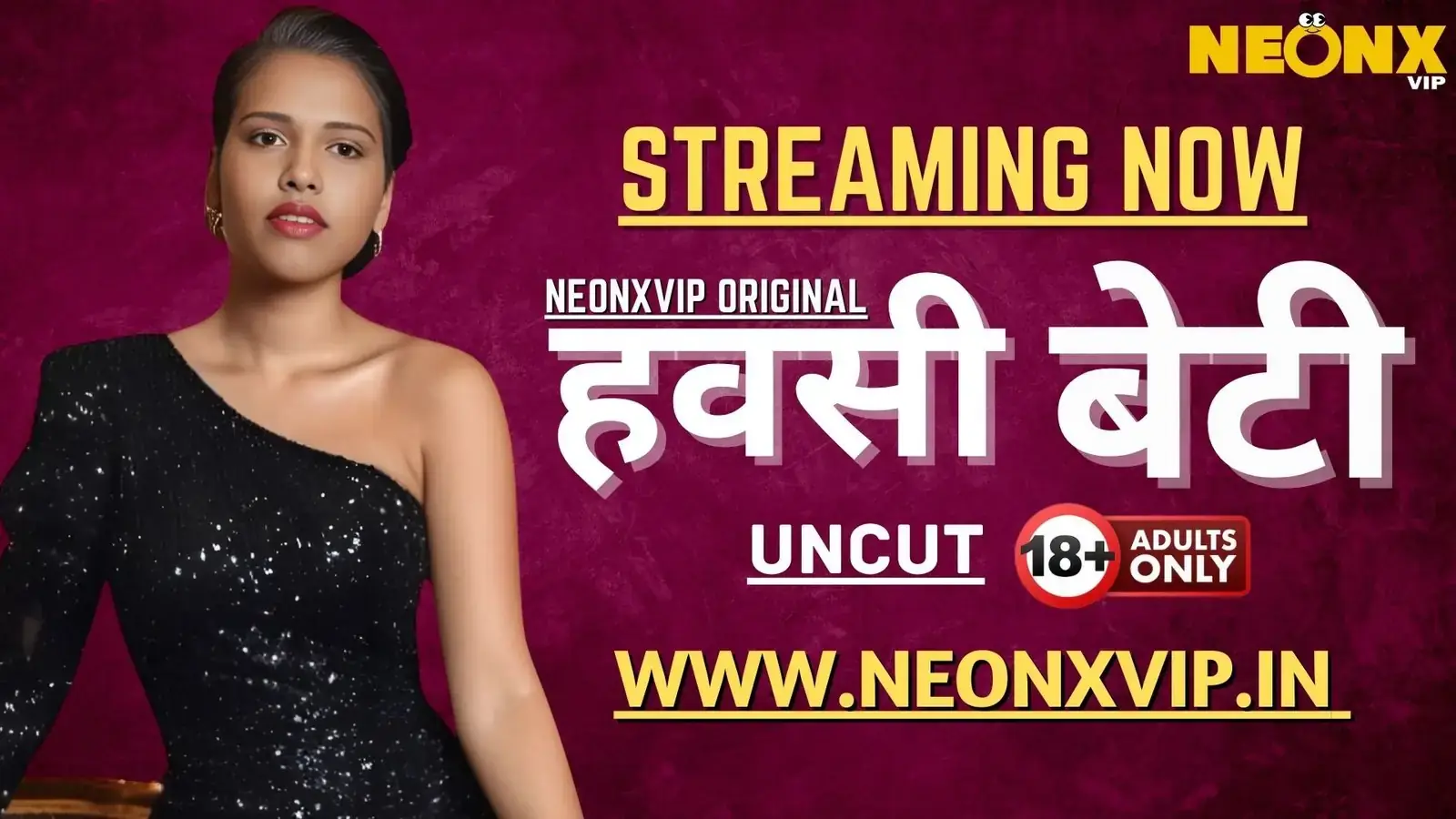 HAWASI BETI | Neon X : Indian Movies, Web Series and Originals